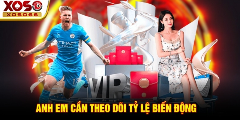 Anh em cần theo dõi tỷ lệ biến động Anh em cần theo dõi tỷ lệ biến động