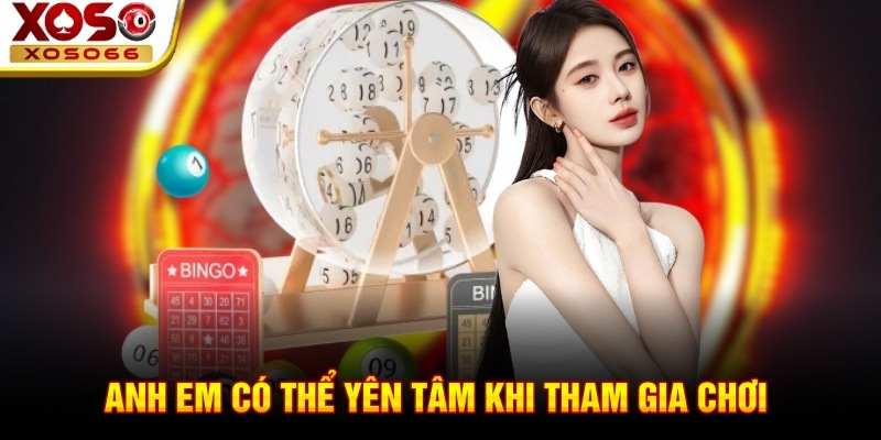 Anh em có thể yên tâm khi tham gia chơi Anh em có thể yên tâm khi tham gia chơi