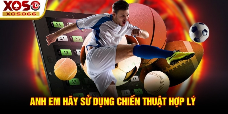 Anh em hãy sử dụng chiến thuật hợp lý Anh em hãy sử dụng chiến thuật hợp lý