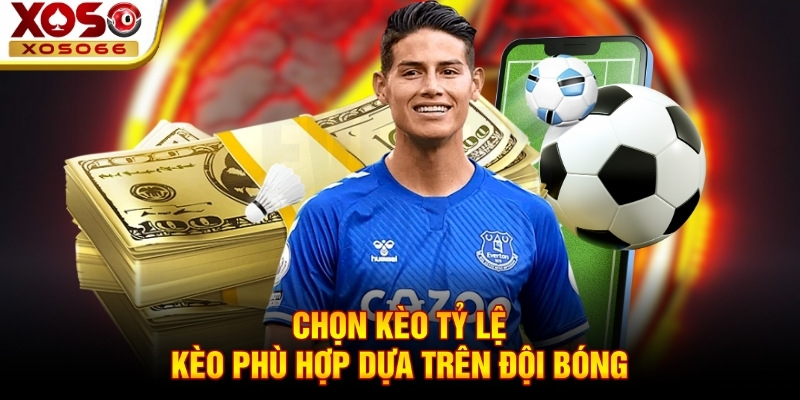 Chọn kèo tỷ lệ kèo phù hợp dựa trên đội bóng Chọn kèo tỷ lệ kèo phù hợp dựa trên đội bóng