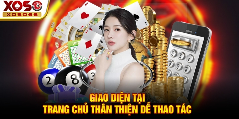 Giao diện tại trang chủ thân thiện dễ thao tác Giao diện tại trang chủ thân thiện dễ thao tác