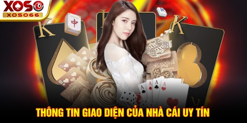 Thông tin giao diện của nhà cái uy tín Thông tin giao diện của nhà cái uy tín